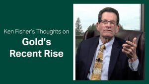 Fisher Investments’ Ken Fisher Gives His Thoughts on Gold’s Recent Rise