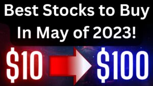 Top 10 Best Growth Stocks of May 2023! Best stocks to buy now in May! Top Stocks to Buy for May!