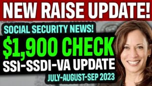 NEW 2023 RAISE UPDATE! $1,900 CHECK | Social Security, SSI, SSDI, VA (July-August-September 2023)