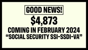 DONE! New $4873 Social Security SSI SSDI VA Payment is Coming in February 2024 (COMPLETE DETAILS)