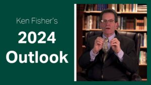 Fisher Investments’ Founder Ken Fisher Reviews Markets in 2023 and Provides His 2024 Outlook