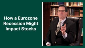 Fisher Investments Reviews How a UK or Eurozone Recession Could Impact Global Markets