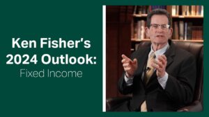 Fisher Investments Reviews Its 2024 Outlook for Fixed Income